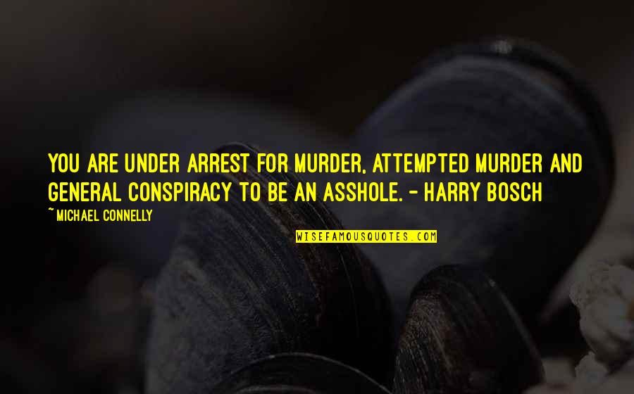 The Worst Father Quotes By Michael Connelly: You are under arrest for murder, attempted murder The Worst Father Quotes By Michael Connelly: You are under arrest for murder, attempted murder