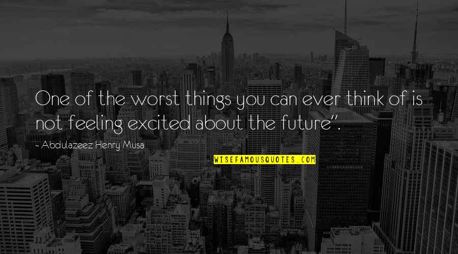 The Worst Feeling Ever Quotes By Abdulazeez Henry Musa: One of the worst things you can ever