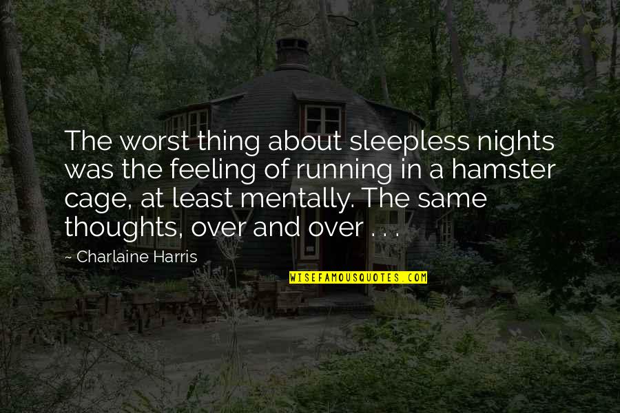 The Worst Feeling Ever Quotes By Charlaine Harris: The worst thing about sleepless nights was the