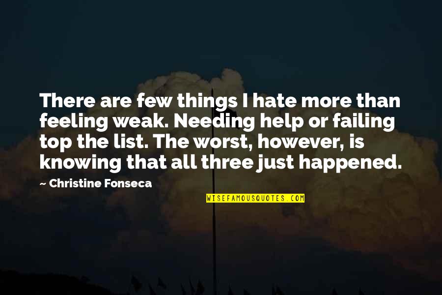 The Worst Feeling Ever Quotes By Christine Fonseca: There are few things I hate more than The Worst Feeling Ever Quotes By Christine Fonseca: There are few things I hate more than