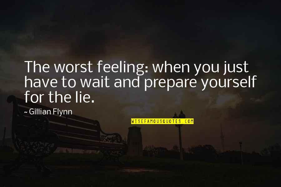 The Worst Feeling Quotes By Gillian Flynn: The worst feeling: when you just have to