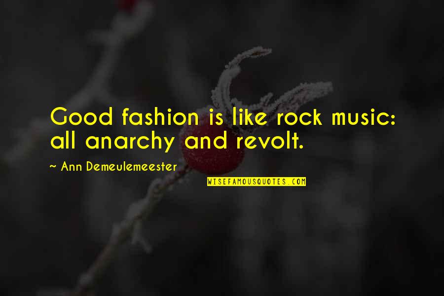 The Worst Friendship Quotes By Ann Demeulemeester: Good fashion is like rock music: all anarchy The Worst Friendship Quotes By Ann Demeulemeester: Good fashion is like rock music: all anarchy