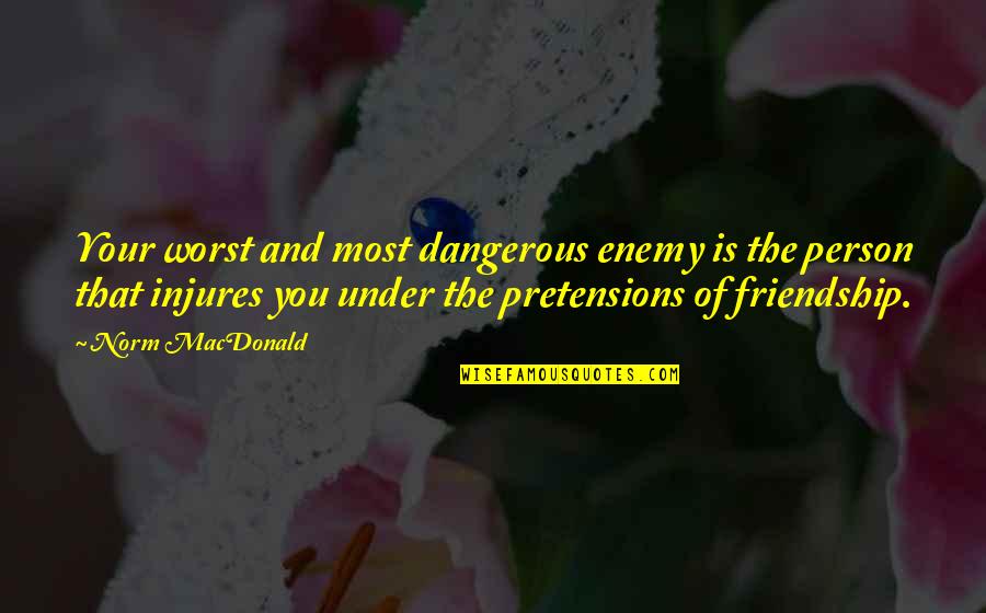The Worst Friendship Quotes By Norm MacDonald: Your worst and most dangerous enemy is the The Worst Friendship Quotes By Norm MacDonald: Your worst and most dangerous enemy is the