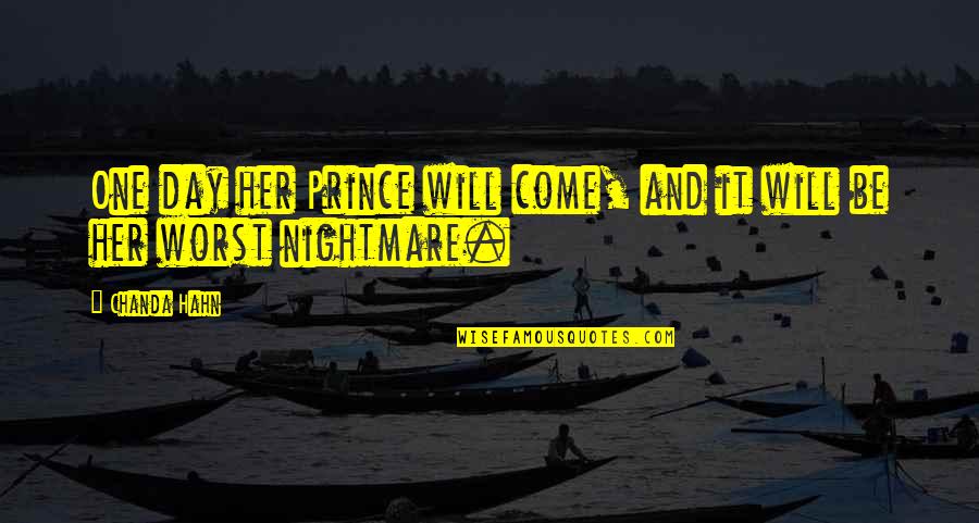 The Worst Is Yet To Come Quotes By Chanda Hahn: One day her Prince will come, and it