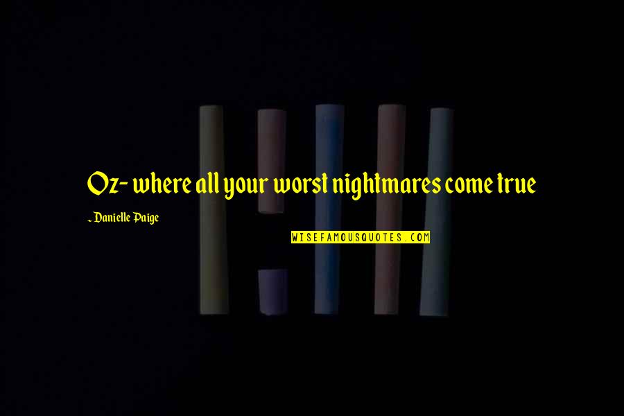 The Worst Is Yet To Come Quotes By Danielle Paige: Oz- where all your worst nightmares come true