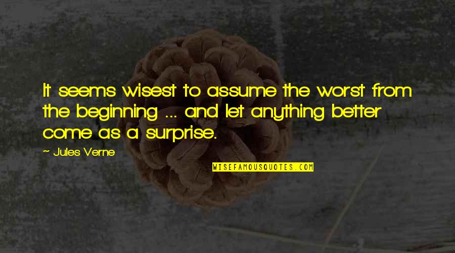 The Worst Is Yet To Come Quotes By Jules Verne: It seems wisest to assume the worst from