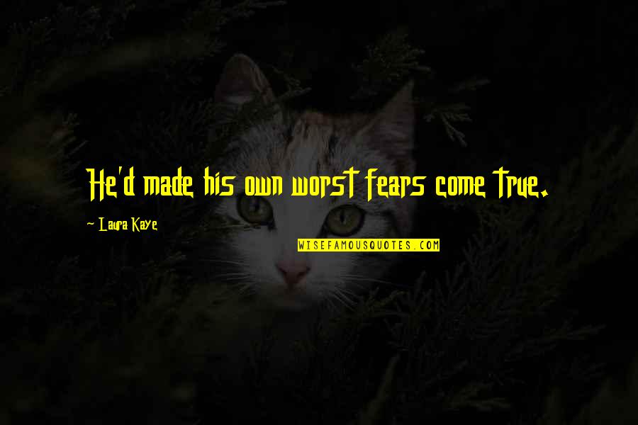 The Worst Is Yet To Come Quotes By Laura Kaye: He'd made his own worst fears come true.