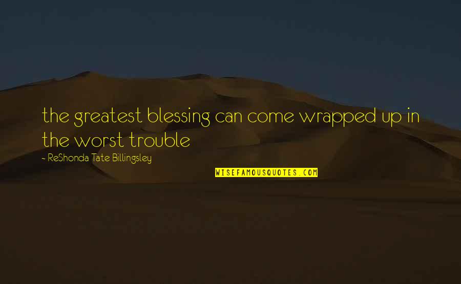 The Worst Is Yet To Come Quotes By ReShonda Tate Billingsley: the greatest blessing can come wrapped up in