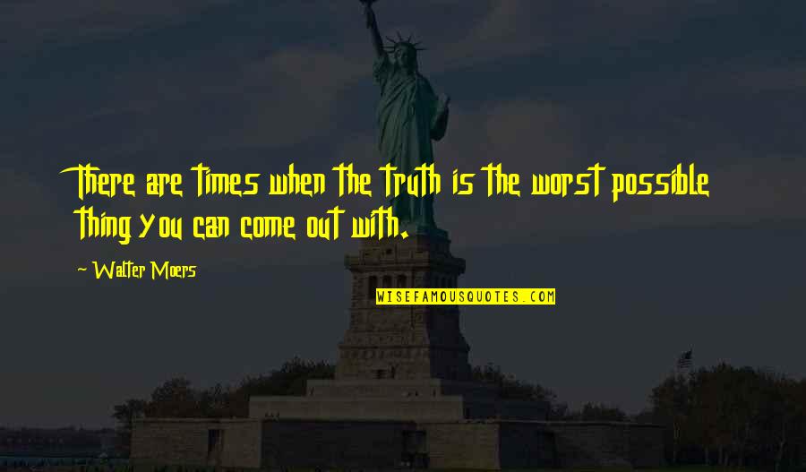 The Worst Is Yet To Come Quotes By Walter Moers: There are times when the truth is the