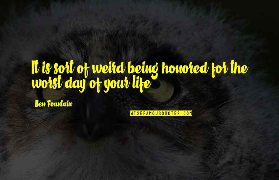 The Worst Life Quotes By Ben Fountain: It is sort of weird being honored for