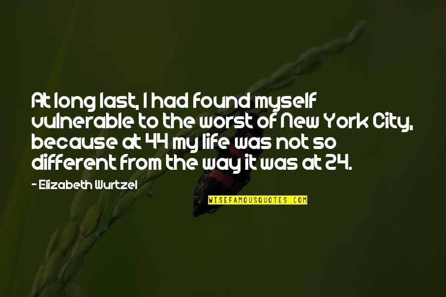 The Worst Life Quotes By Elizabeth Wurtzel: At long last, I had found myself vulnerable The Worst Life Quotes By Elizabeth Wurtzel: At long last, I had found myself vulnerable