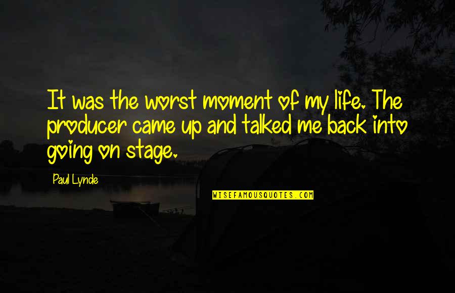 The Worst Life Quotes By Paul Lynde: It was the worst moment of my life. The Worst Life Quotes By Paul Lynde: It was the worst moment of my life.