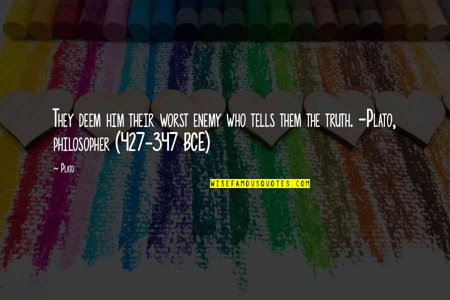 The Worst Life Quotes By Plato: They deem him their worst enemy who tells
