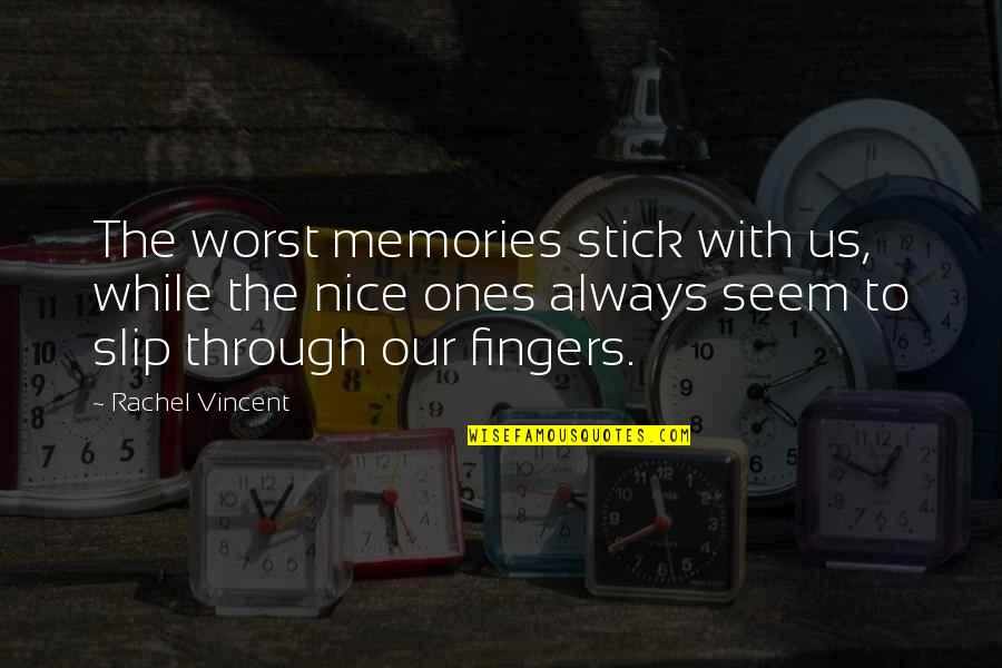 The Worst Life Quotes By Rachel Vincent: The worst memories stick with us, while the The Worst Life Quotes By Rachel Vincent: The worst memories stick with us, while the