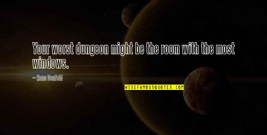 The Worst Life Quotes By Rene Denfeld: Your worst dungeon might be the room with The Worst Life Quotes By Rene Denfeld: Your worst dungeon might be the room with