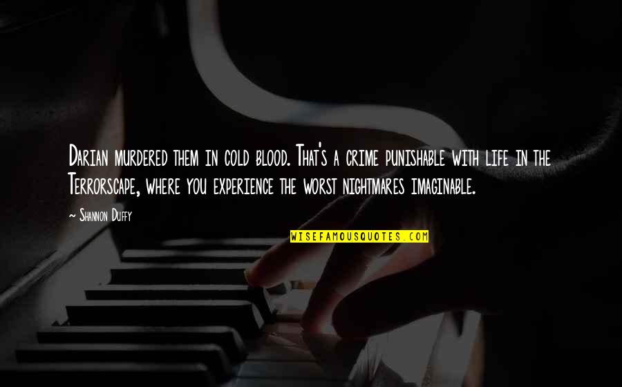 The Worst Life Quotes By Shannon Duffy: Darian murdered them in cold blood. That's a The Worst Life Quotes By Shannon Duffy: Darian murdered them in cold blood. That's a