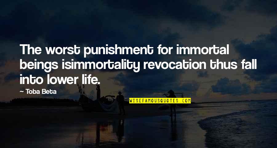The Worst Life Quotes By Toba Beta: The worst punishment for immortal beings isimmortality revocation The Worst Life Quotes By Toba Beta: The worst punishment for immortal beings isimmortality revocation