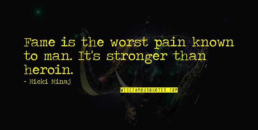 The Worst Pain Quotes By Nicki Minaj: Fame is the worst pain known to man.