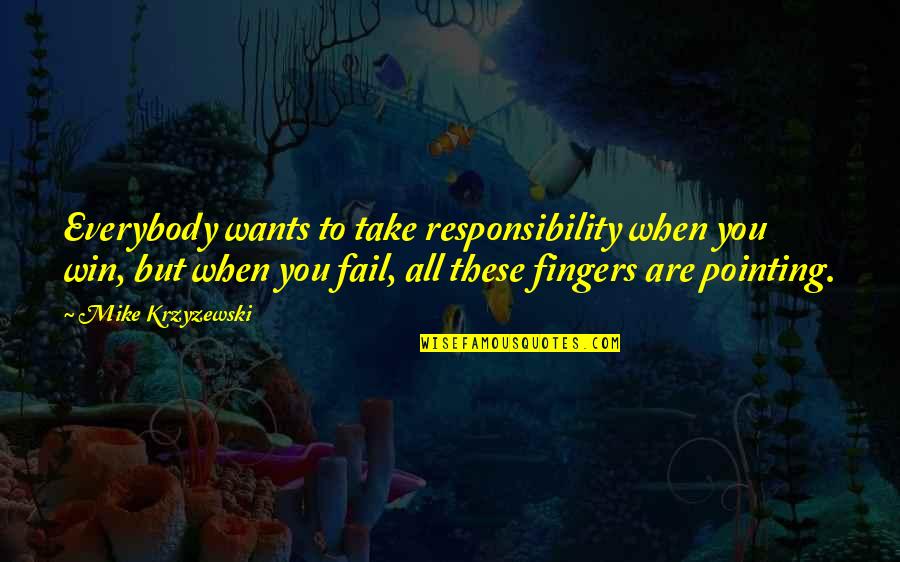 The Worst Part About Loving Someone Quotes By Mike Krzyzewski: Everybody wants to take responsibility when you win, The Worst Part About Loving Someone Quotes By Mike Krzyzewski: Everybody wants to take responsibility when you win,