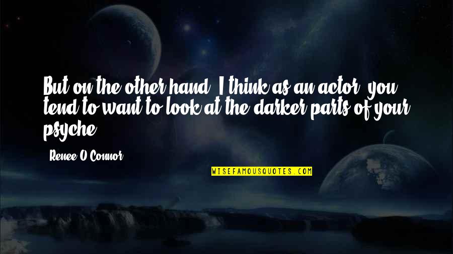 The Worst Part About Loving Someone Quotes By Renee O'Connor: But on the other hand, I think as The Worst Part About Loving Someone Quotes By Renee O'Connor: But on the other hand, I think as