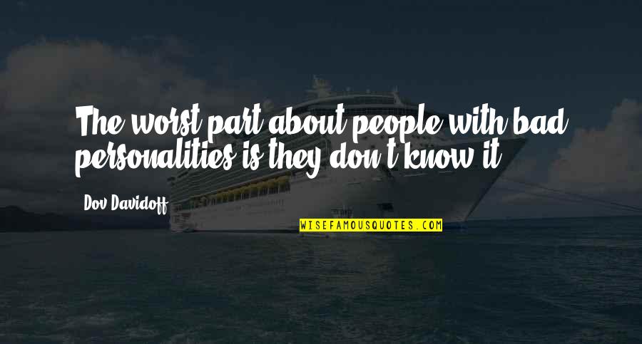 The Worst Part Quotes By Dov Davidoff: The worst part about people with bad personalities