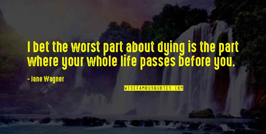 The Worst Part Quotes By Jane Wagner: I bet the worst part about dying is