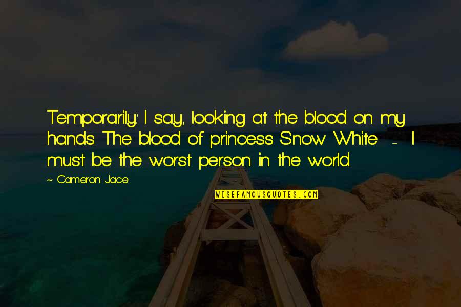 The Worst Person Quotes By Cameron Jace: Temporarily.' I say, looking at the blood on The Worst Person Quotes By Cameron Jace: Temporarily.' I say, looking at the blood on