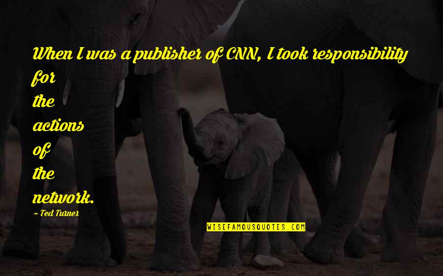 The Worst Thing About Being Lied To Quotes By Ted Turner: When I was a publisher of CNN, I