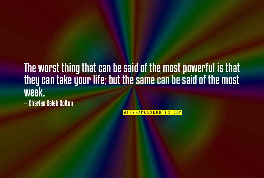 The Worst Thing In Life Quotes By Charles Caleb Colton: The worst thing that can be said of