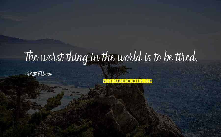 The Worst Thing In The World Quotes By Britt Ekland: The worst thing in the world is to