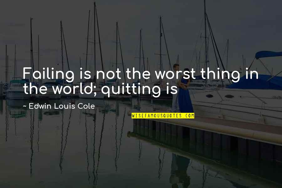 The Worst Thing In The World Quotes By Edwin Louis Cole: Failing is not the worst thing in the