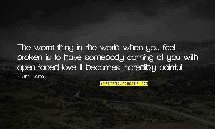 The Worst Thing In The World Quotes By Jim Carrey: The worst thing in the world when you