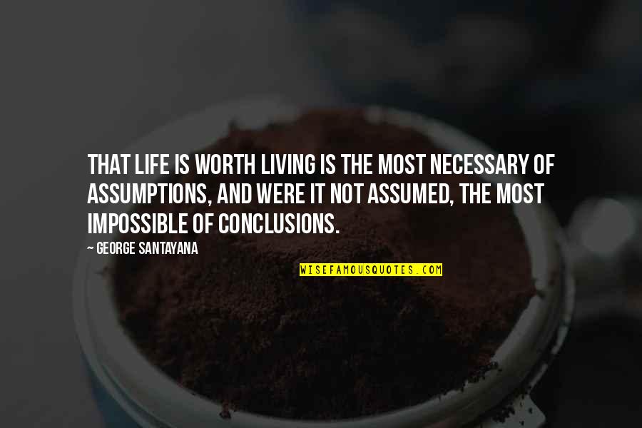 The Worth Of Life Quotes By George Santayana: That life is worth living is the most