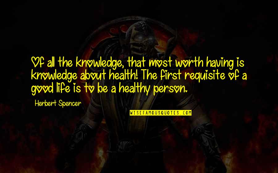 The Worth Of Life Quotes By Herbert Spencer: Of all the knowledge, that most worth having