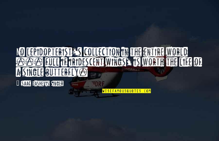 The Worth Of Life Quotes By Isaac Bashevis Singer: No lepidopterist's collection in the entire world ...