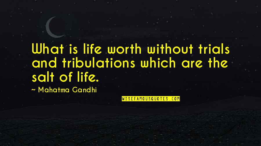 The Worth Of Life Quotes By Mahatma Gandhi: What is life worth without trials and tribulations