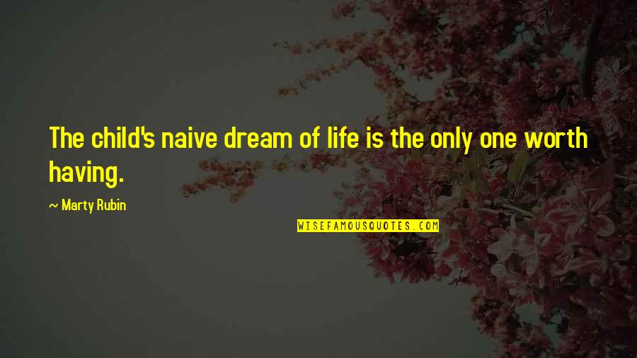 The Worth Of Life Quotes By Marty Rubin: The child's naive dream of life is the