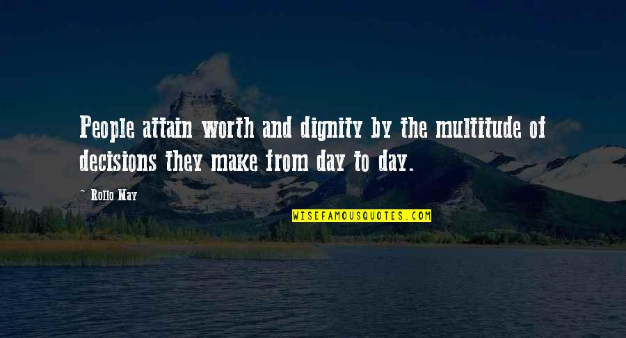 The Worth Of Life Quotes By Rollo May: People attain worth and dignity by the multitude