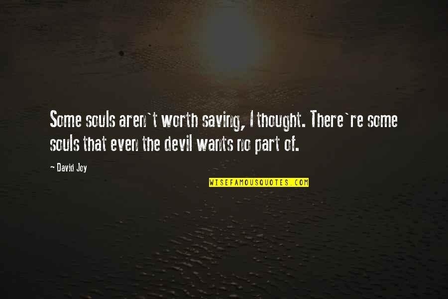 The Worth Of Souls Quotes By David Joy: Some souls aren't worth saving, I thought. There're