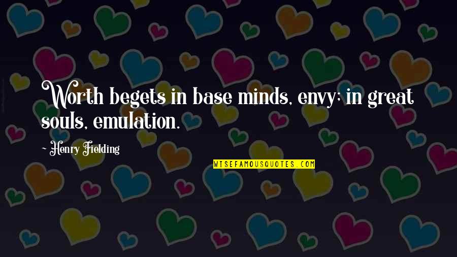 The Worth Of Souls Quotes By Henry Fielding: Worth begets in base minds, envy; in great