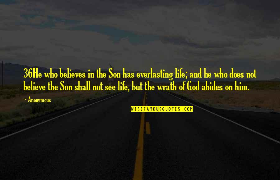 The Wrath Of God Quotes By Anonymous: 36He who believes in the Son has everlasting