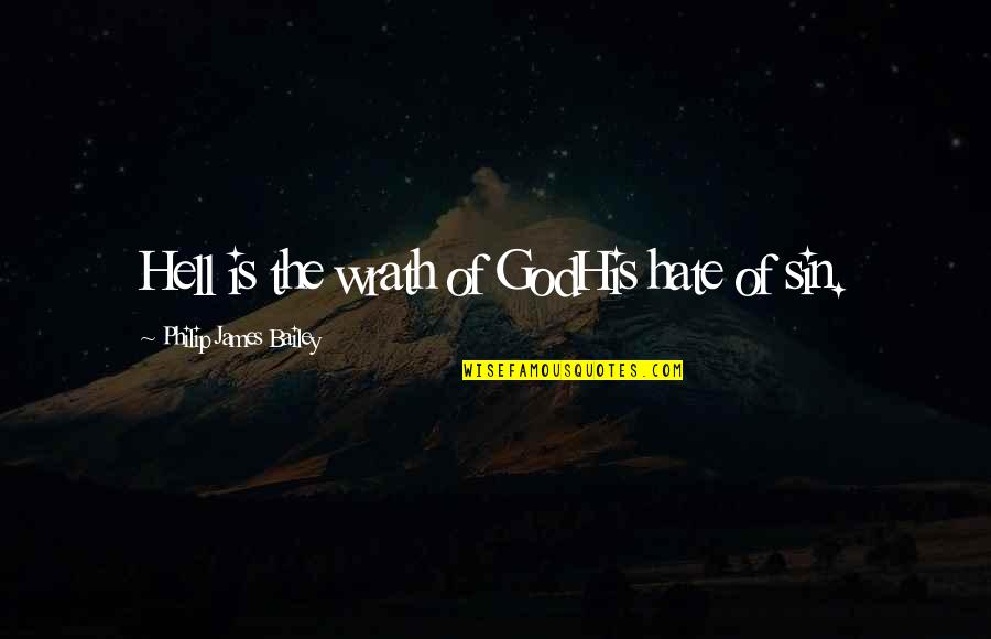 The Wrath Of God Quotes By Philip James Bailey: Hell is the wrath of GodHis hate of
