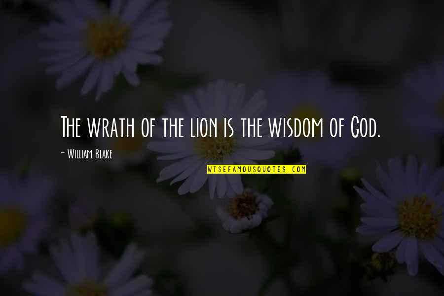 The Wrath Of God Quotes By William Blake: The wrath of the lion is the wisdom