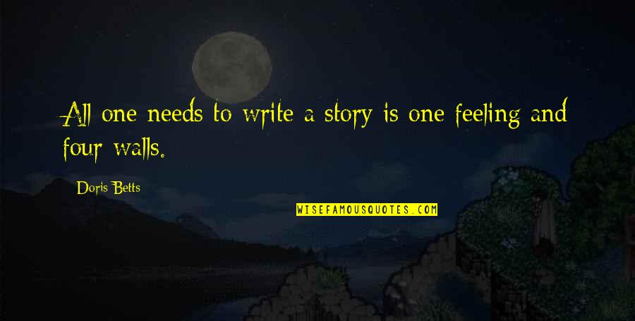 The Writing Is On The Wall Quotes By Doris Betts: All one needs to write a story is