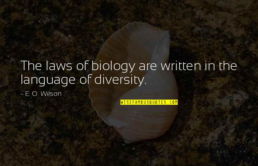 The Written Language Quotes By E. O. Wilson: The laws of biology are written in the