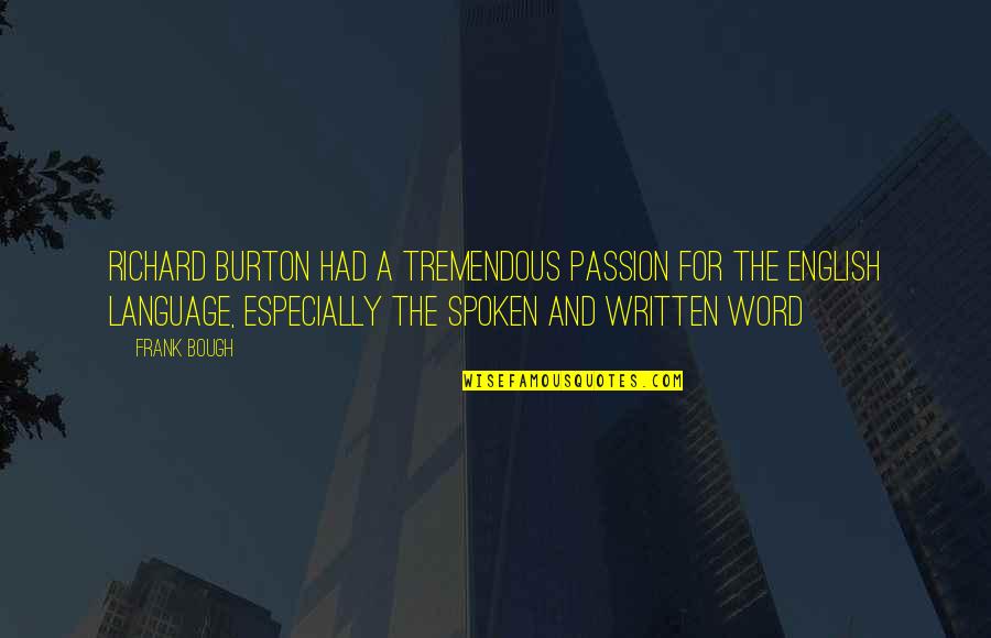 The Written Language Quotes By Frank Bough: Richard Burton had a tremendous passion for the