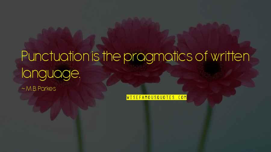 The Written Language Quotes By M.B. Parkes: Punctuation is the pragmatics of written language.