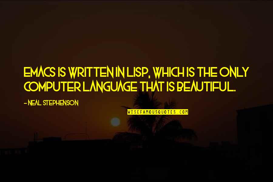 The Written Language Quotes By Neal Stephenson: Emacs is written in Lisp, which is the