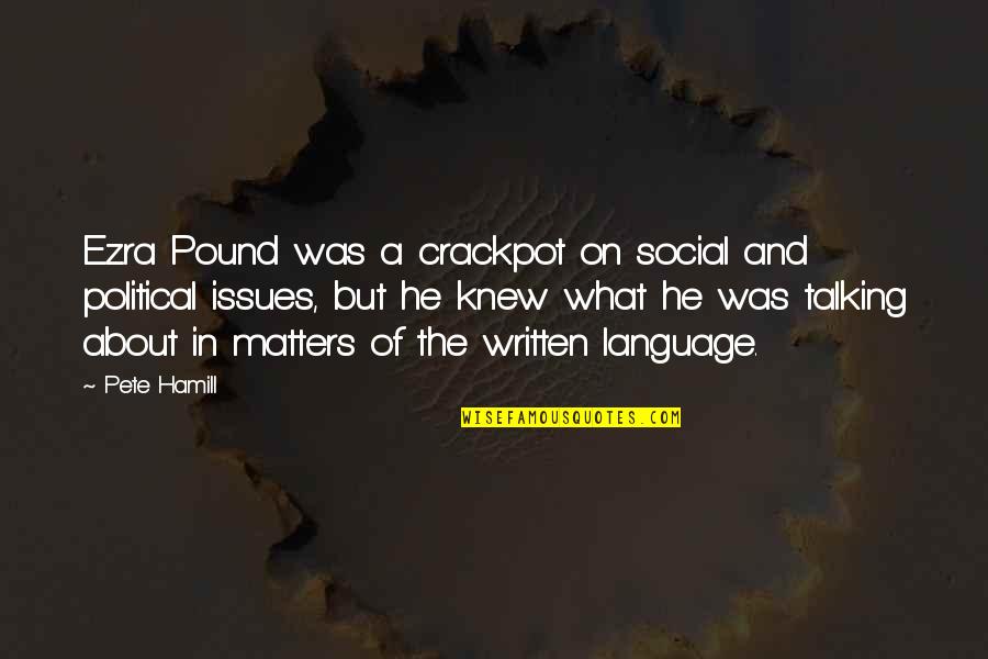 The Written Language Quotes By Pete Hamill: Ezra Pound was a crackpot on social and