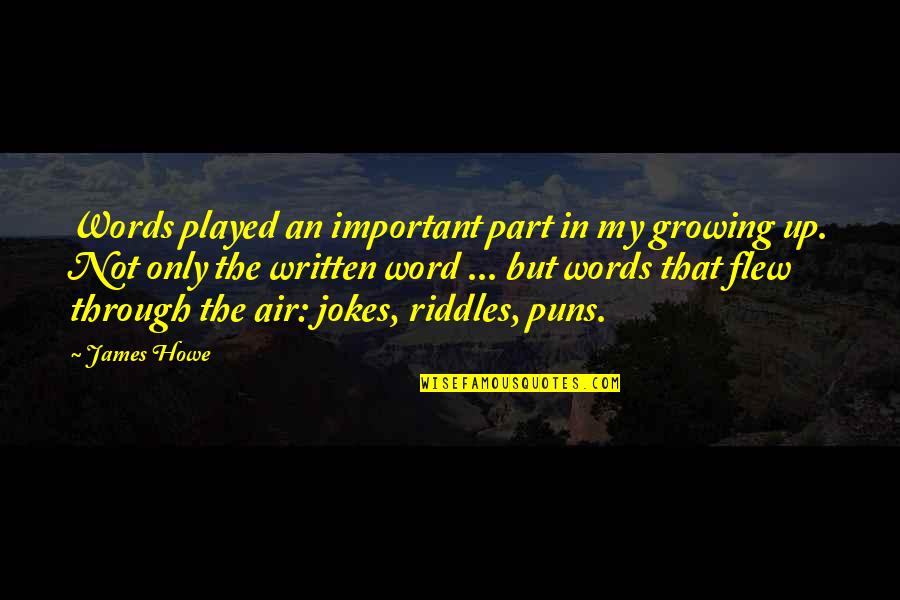 The Written Word Quotes By James Howe: Words played an important part in my growing